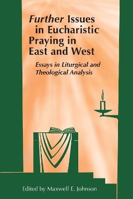 Further Issues in Eucharistic Praying in East and West: Essays in Liturgical and Theological Analysis - cover
