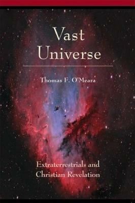 Vast Universe: Extraterrestrials and Christian Revelation - Thomas O'Meara - cover