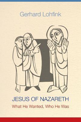 Jesus of Nazareth: What He Wanted, Who He Was - Gerhard Lohfink - cover