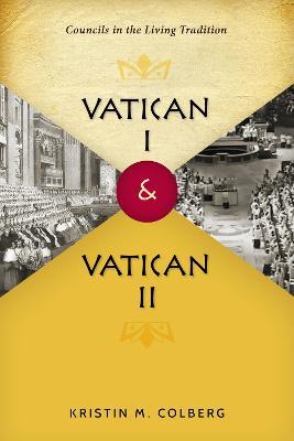 Vatican I and Vatican II: Councils in the Living Tradition - Kristin M Colberg - cover