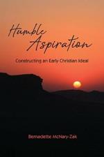 Humble Aspiration: Constructing an Early Christian Ideal