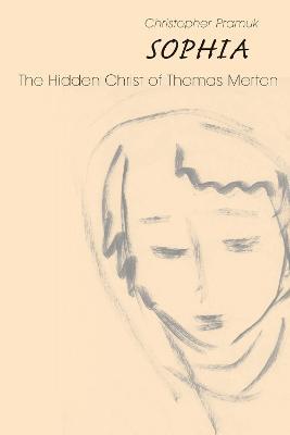 Sophia: The Hidden Christ of Thomas Merton - Christopher Pramuk - cover