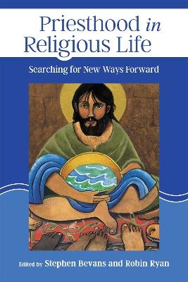 Priesthood in Religious Life: Searching for New Ways Forward - cover