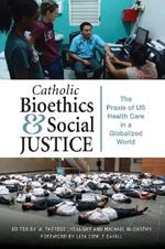Catholic Bioethics and Social Justice: The Praxis of US Health Care in a Globalized World