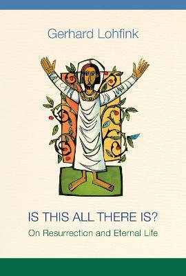 Is This All There Is?: On Resurrection and Eternal Life - Gerhard Lohfink - cover
