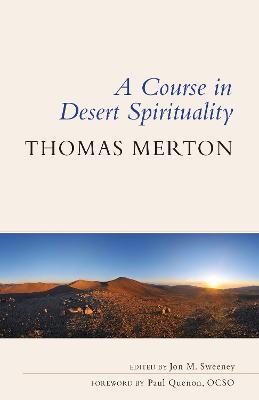 A Course in Desert Spirituality: Fifteen Sessions with the Famous Trappist Monk - Thomas Merton - cover