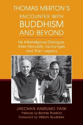 Thomas Merton's Encounter with Buddhism and Beyond: His Interreligious Dialogue, Inter-monastic Exchanges, and Their Legacy - Jaechan Anselmo Park - cover