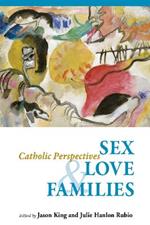 Sex, Love, and Families: Catholic Perspectives