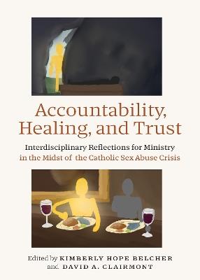 Accountability, Healing, and Trust: Interdisciplinary Reflections for Ministry in the Midst of the Catholic Sex Abuse Crisis - cover