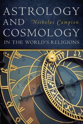 Astrology and Cosmology in the World’s Religions - Nicholas Campion - cover