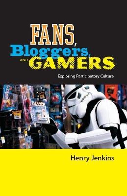 Fans, Bloggers, and Gamers: Exploring Participatory Culture - Henry Jenkins - cover