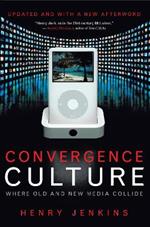 Convergence Culture: Where Old and New Media Collide
