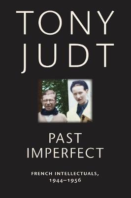 Past Imperfect: French Intellectuals, 1944-1956 - Tony Judt - cover
