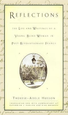 Reflections: The Life and Writings of a Young Blind Woman in Post-Revolutionary France - Therese-Adele Husson - cover