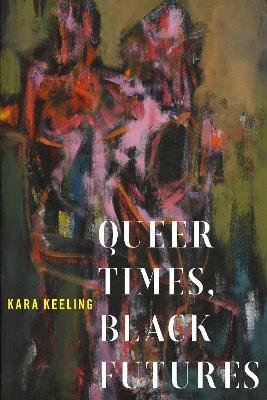 Queer Times, Black Futures - Kara Keeling - cover