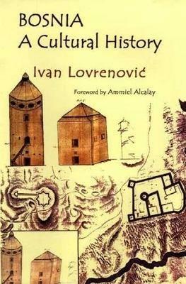 Bosnia: A Cultural History - Ivan Lovrenovic - cover