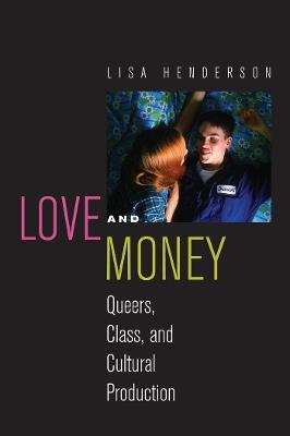 Love and Money: Queers, Class, and Cultural Production - Lisa Henderson - cover