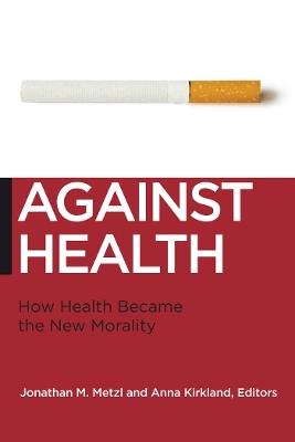 Against Health: How Health Became the New Morality - cover
