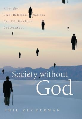 Society without God: What the Least Religious Nations Can Tell Us About Contentment - Phil Zuckerman - cover