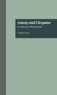 Antony and Cleopatra: An Annotated Bibliography - Yashdip S. Bains - cover