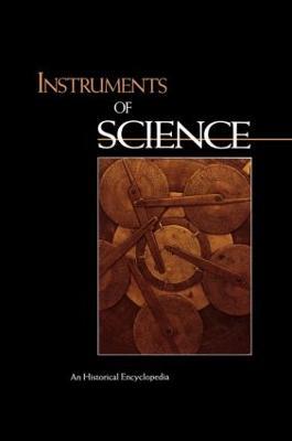 Instruments of Science: An Historical Encyclopedia - cover
