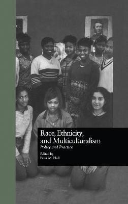 Race, Ethnicity, and Multiculturalism: Policy and Practice - Peter Hall - cover
