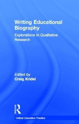 Writing Educational Biography: Explorations in Qualitative Research - Craig Kridel - cover