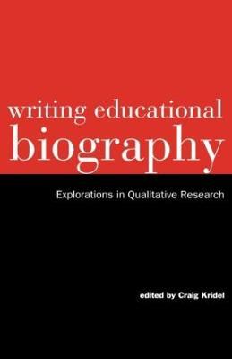 Writing Educational Biography: Explorations in Qualitative Research - Craig Kridel - cover