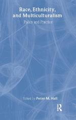 Race, Ethnicity, and Multiculturalism: Policy and Practice