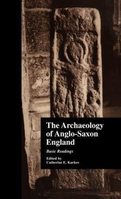 The Archaeology of Anglo-Saxon England: Basic Readings - cover