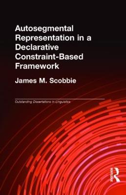 Autosegmental Representation in a Declarative Constraint-Based Framework - James M. Scobbie - cover