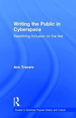 Writing the Public in Cyberspace: Redefining Inclusion on the Net - Ann Travers - cover