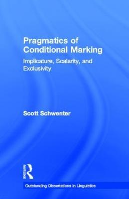 Pragmatics of Conditional Marking: Implicature, Scalarity, and Exclusivity - Scott Schwenter - cover