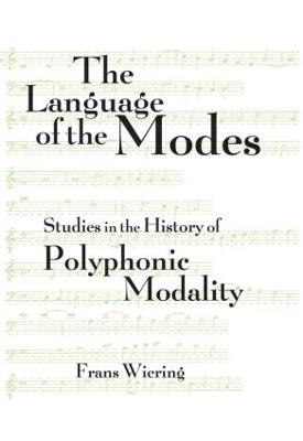 The Language of the Modes: Studies in the History of Polyphonic Modality - Frans Wiering - cover