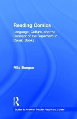 Reading Comics: Language, Culture, and the Concept of the Superhero in Comic Books - Mila Bongco - cover