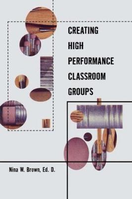 Creating High Performance Classroom Groups - Nina Brown - cover