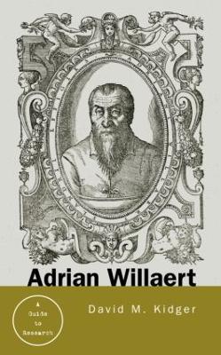 Adrian Willaert: A Guide to Research - David Kidger - cover