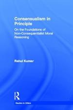 Consensualism in Principle: On the Foundations of Non-Consequentialist Moral Reasoning