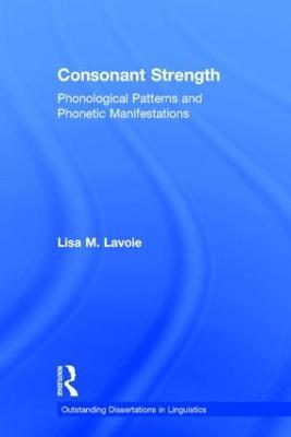Consonant Strength: Phonological Patterns and Phonetic Manifestations - Lisa M. Lavoie - cover