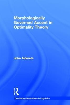 Morphologically Governed Accent in Optimality Theory - John D. Alderete - cover