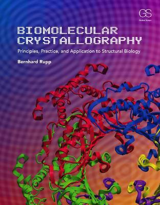 Biomolecular Crystallography: Principles, Practice, and Application to Structural Biology - Bernhard Rupp - cover