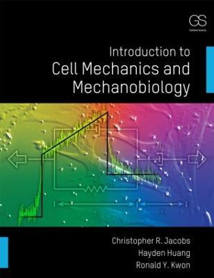 Introduction to Cell Mechanics and Mechanobiology - Christopher R. Jacobs,Hayden Huang,Ronald Y. Kwon - cover