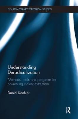Understanding Deradicalization: Methods, Tools and Programs for Countering Violent Extremism - Daniel Koehler - cover