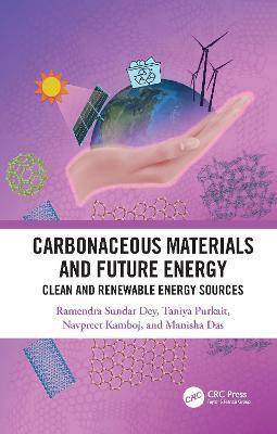 Carbonaceous Materials and Future Energy: Clean and Renewable Energy Sources - Ramendra Sundar Dey,Taniya Purkait,Navpreet Kamboj - cover