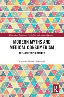 Modern Myths and Medical Consumerism: The Asclepius Complex - Antonio Lanfranchi - cover
