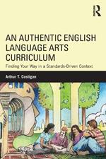 An Authentic English Language Arts Curriculum: Finding Your Way in a Standards-Driven Context