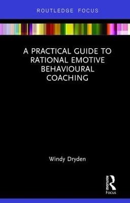 A Practical Guide to Rational Emotive Behavioural Coaching - Windy Dryden - cover