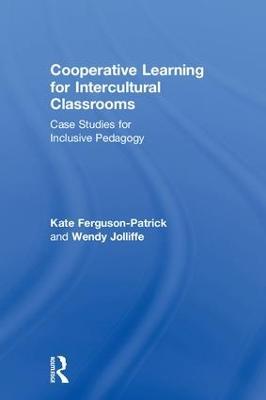 Cooperative Learning for Intercultural Classrooms: Case Studies for Inclusive Pedagogy - Kate Ferguson-Patrick,Wendy Jolliffe - cover