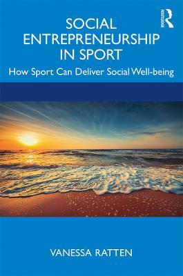 Social Entrepreneurship in Sport: How Sport Can Deliver Social Well-being - Vanessa Ratten - cover