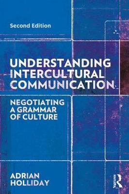 Understanding Intercultural Communication: Negotiating a Grammar of Culture - Adrian Holliday - cover